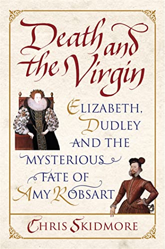 Death and the Virgin: Elizabeth, Dudley and the Mysterious Fate of Amy Robsart von W&N